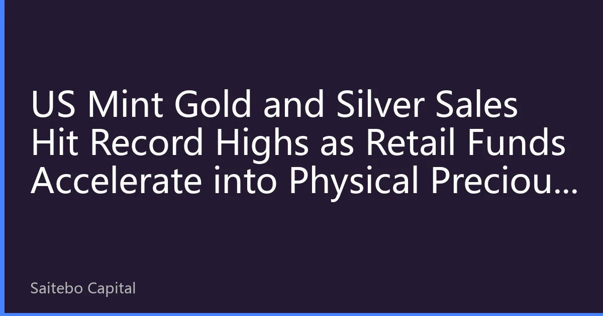 US Mint Gold and Silver Sales Hit Record Highs as Retail Funds Accelerate into Physical Precious Metals