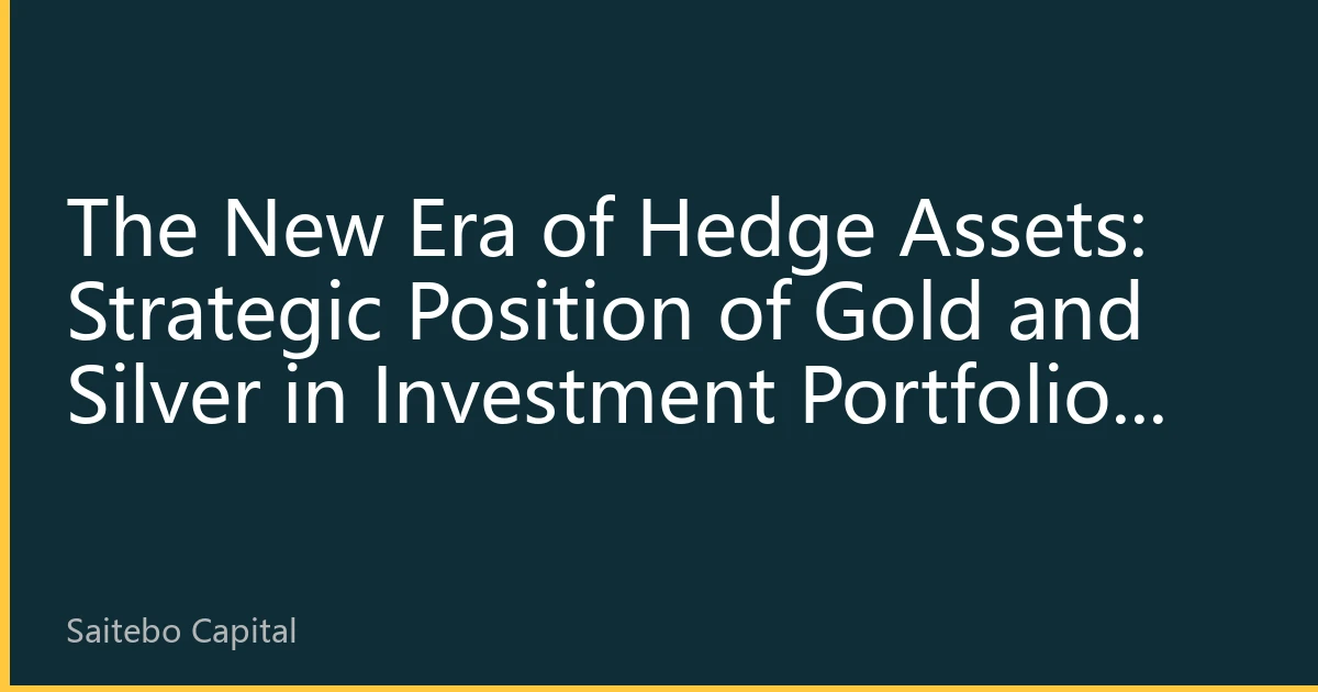 The New Era of Hedge Assets: Strategic Position of Gold and Silver in Investment Portfolios by 2026
