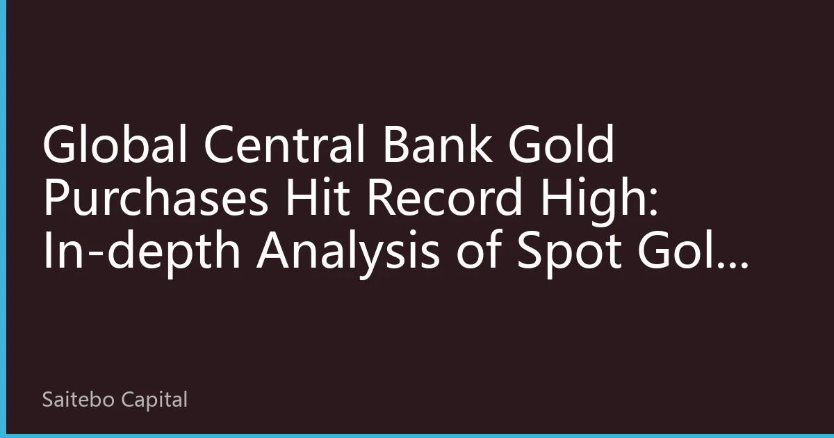 Global Central Bank Gold Purchases Hit Record High: In-depth Analysis of Spot Gold and Silver Markets in September 2026