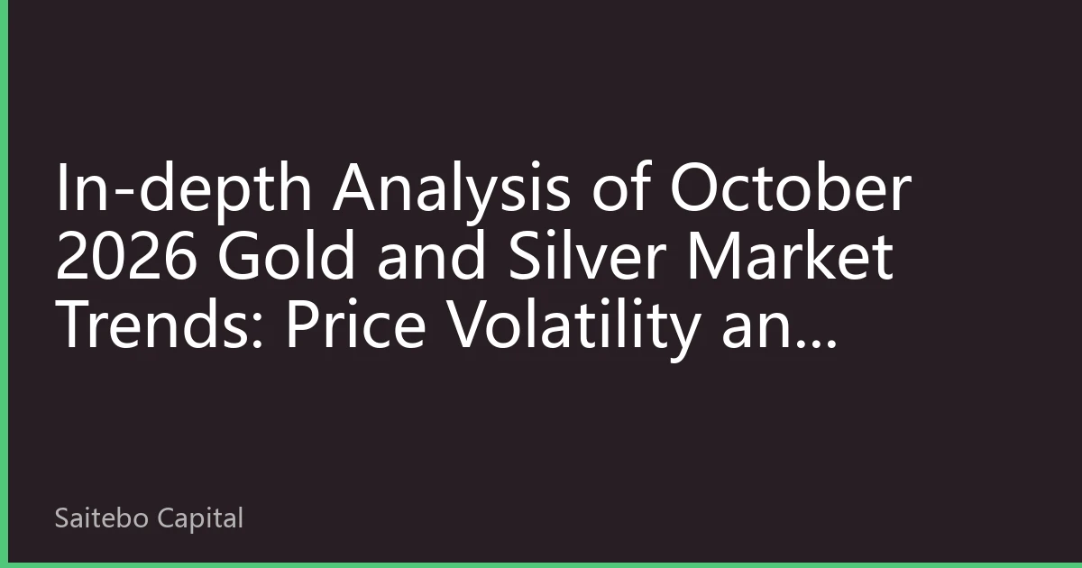 In-depth Analysis of October 2026 Gold and Silver Market Trends: Price Volatility and Investment Strategies Driven by Multiple Factors