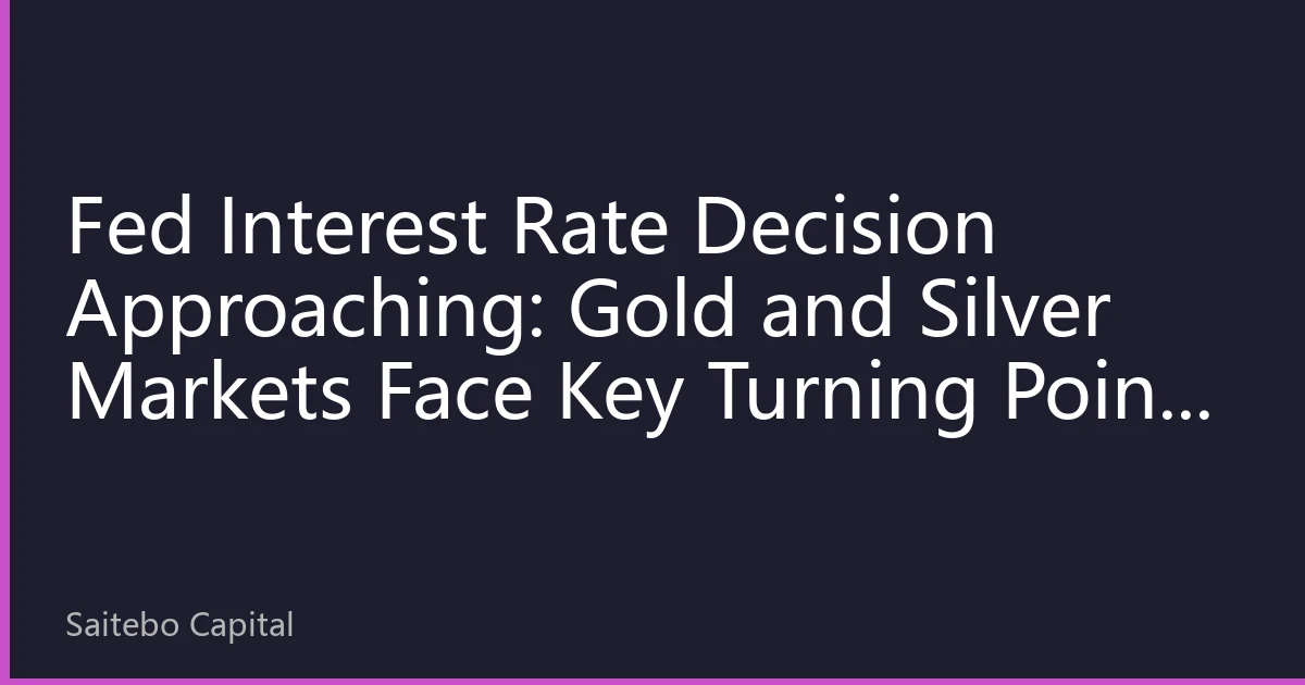 Fed Interest Rate Decision Approaching: Gold and Silver Markets Face Key Turning Point in October 2026